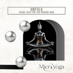 Unfold: Micro Yoga for the Modern Mind - Microyoga
