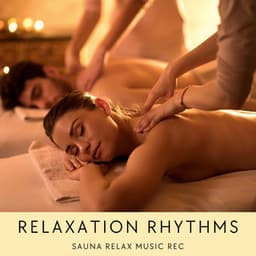 Relaxation Rhythms: Deep Relaxation Music - Sauna Relax Music Rec