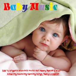 Baby Music - 100% Organic Acoustic Music for Happy Babies & Kids, Relaxing Soothing Calming Songs, Baby Lullabies - Baby Music