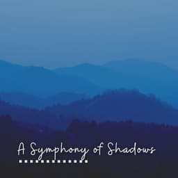 A Symphony of Shadows - Soothing Sounds