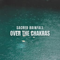 Sacred Rainfall Over the Chakras: The Alchemy of Water, Light, and Inner Transformation - Chakra Meditation Universe