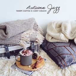 Autumn Jazz: Warm Coffee & Cosy Couch – Cozy Mood for Total Rest at Home, Mellow Jazz Ballads Background Instrumental Music - Amazing Chill Out Jazz Paradise