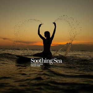 Soothing Sea - Ocean Sounds Collection