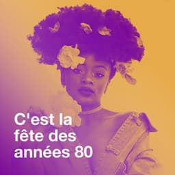 C'est la fête des années 80 - Variété Française
