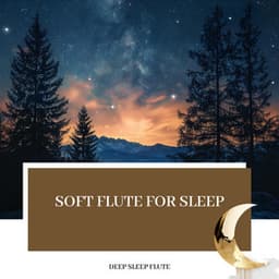 Soft Flute for Sleep: Gentle Echoes of the Night - Deep Sleep Flute