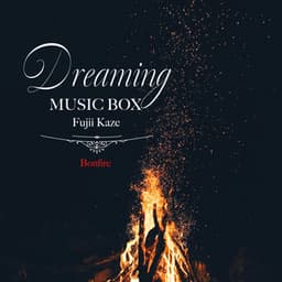 Dreaming Music Box Fujii Kaze-Bonfire - Healing Energy