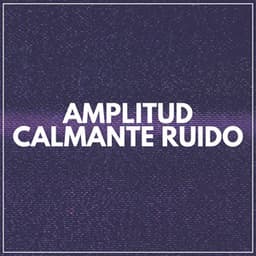 Amplitud Calmante Ruido - Sonidos de ruido blanco