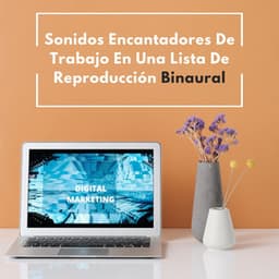 Sonidos Encantadores De Trabajo En Una Lista De Reproducción Binaural - Ritmos binaurales Música de trabajo