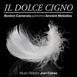 Il Dolce Cigno: Boston Camerata performs Ancient Melodies - Boston Camerata