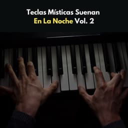 Teclas Místicas Suenan En La Noche Vol. 2 - Equipo de piano relajante