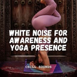 Chill Sounds: White Noise for Awareness and Yoga Presence - Cosy Music Deluxe