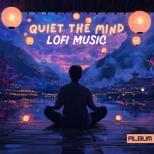 LoFi Music - Quiet The Mind - Calming Ambient LoFi for Calming Stress, Anxiety Relief, Meditation & Reflection - Lo-Fi Serenity