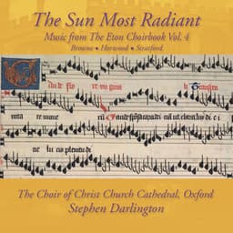 The Sun Most Radiant: Music from The Eton Choirbook Vol. 4 – Browne • Horwood • Stratford - Stephen Darlington