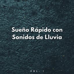 Sueño Rápido Con Sonidos De Lluvia Vol. 1 - Agradable sonido de lluvia para dormir