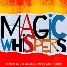 Magic Whispers - Guitarra Clásica Española, Spanish Classic Guitar