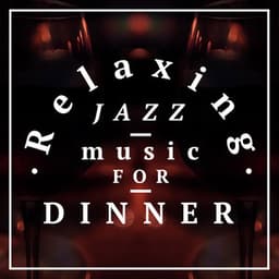 Relaxing Jazz Music for Dinner - Relaxing Jazz Music, Smooth Chill Dinner Background Instrumental Sounds