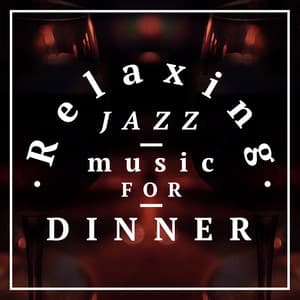 Relaxing Jazz Music for Dinner - Relaxing Jazz Music, Smooth Chill Dinner Background Instrumental Sounds