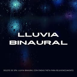 Deleite De Spa: Lluvia Binaural Con Ondas Theta Para Rejuvenecimiento - Grabaciones binaurales ritmos