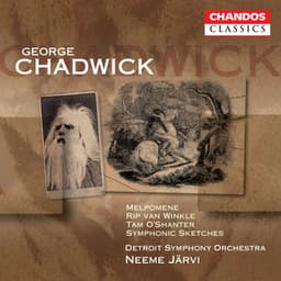 Chadwick: Melpomene, Rip Van Winkle, Symphonic Sketches & Tam O'Shanter - George Whitefield Chadwick