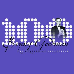 The Centennial Collection - Benny Goodman
