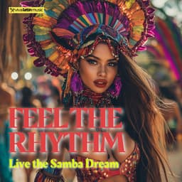 Feel the Rhythm, Live the Samba Dream - Viva Latin Music