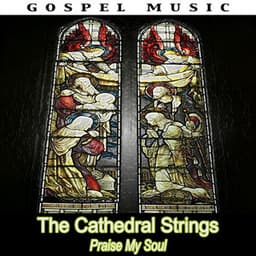 Praise My Soul - The Cathedral Strings
