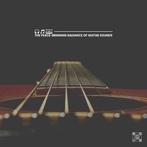 The Peace-bringing Radiance of Guitar Sounds - Guitar Instrumentals