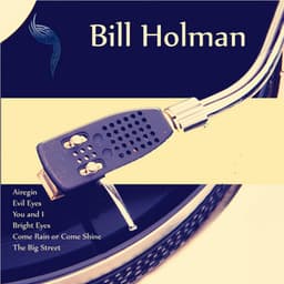 Bill Holman - Bill Holman