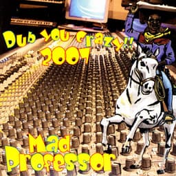 Dub You Crazy 2007 - Mad Professor