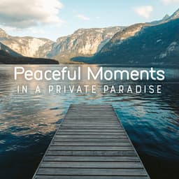 Peaceful Moments in a Private Paradise: Nature Sounds to Calm the Mind - Relaxing Nature Sounds Collection