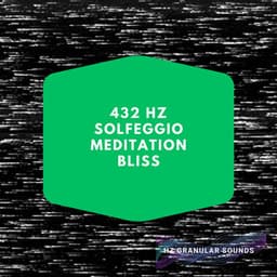 432 Hz Solfeggio Meditation Bliss - Hz Granular Sounds