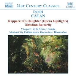 Catán: Rappaccini's Daughter  & Obsidian Butterfly - Daniel Catán
