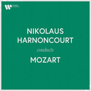 Nikolaus Harnoncourt Conducts Mozart - Wolfgang Amadeus Mozart