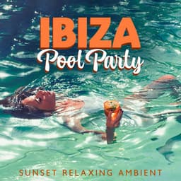 Ibiza Pool Party - Sunset Relaxing Ambient: Lofi Chill Music - Chillout Habits