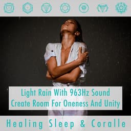 Light Rain with 963Hz sound create room for oneness and unity - Healing Sleep