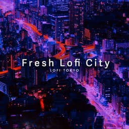 Fresh Lofi City - Lofi Tokyo