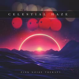 Celestial Haze - Pink Noise Therapy