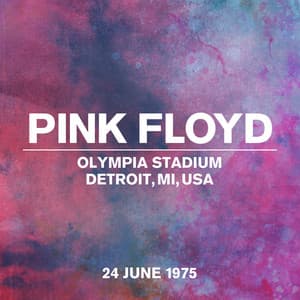 Live at Olympia Stadium, Detroit, MI, USA, 24th June 1975 - Pink Floyd