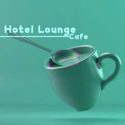 Hotel Lounge Cafe: Perfect Jazz Background for Evening Chillout - Background JAZZ Essentials