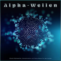 Alpha-Wellen: Studie Alphawellen, Konzentration und Fokus Musik für das Lernen - Alpha-Wellen