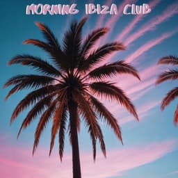 Morning Ibiza Club - Ibiza Chill Lounge