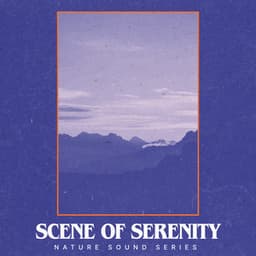 Scene of Serenity - Nature Sound Series