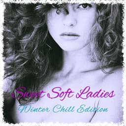 Winter Chill Edition - Sweet Soft Ladies
