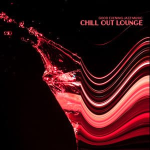 Good Evening Jazz Music – Chill Out Lounge, Happy Night Ambience, Relax After Work - Chill Out 2019
