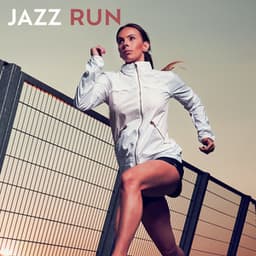 JAZZ RUN: Fast Jazz Music For Your Daily Run - Musician of The World