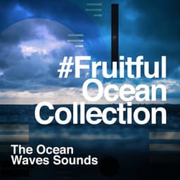 #Fruitful Ocean Collection - The Ocean Waves Sounds