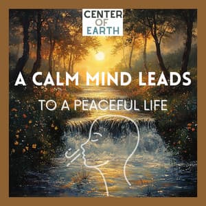 A Calm Mind Leads to a Peaceful Life - Center of Earth