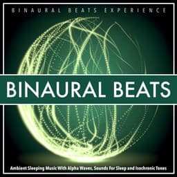 Binaural Beats: Ambient Sleeping Music With Alpha Waves, Sounds For Sleep and Isochronic Tones - Binaural Beats Experience