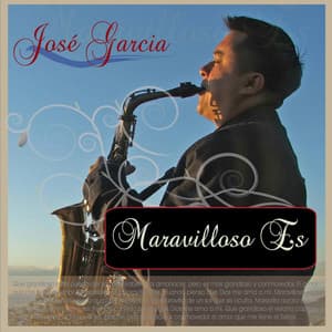 Maravilloso Es - Jose Garcia