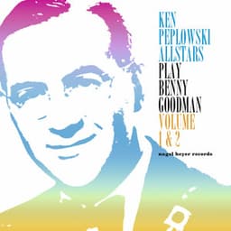 Ken Peplowski Allstars Play Benny Goodman, Vol. 1 & 2 - Ken Peplowski